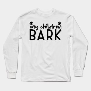 My Children Bark Shirt, Mom Life, Dog Mom Life, Barking Children, My Kids have paws, Gift for Dog Mom, Dog Lover Shirt, Bark Shirt Long Sleeve T-Shirt